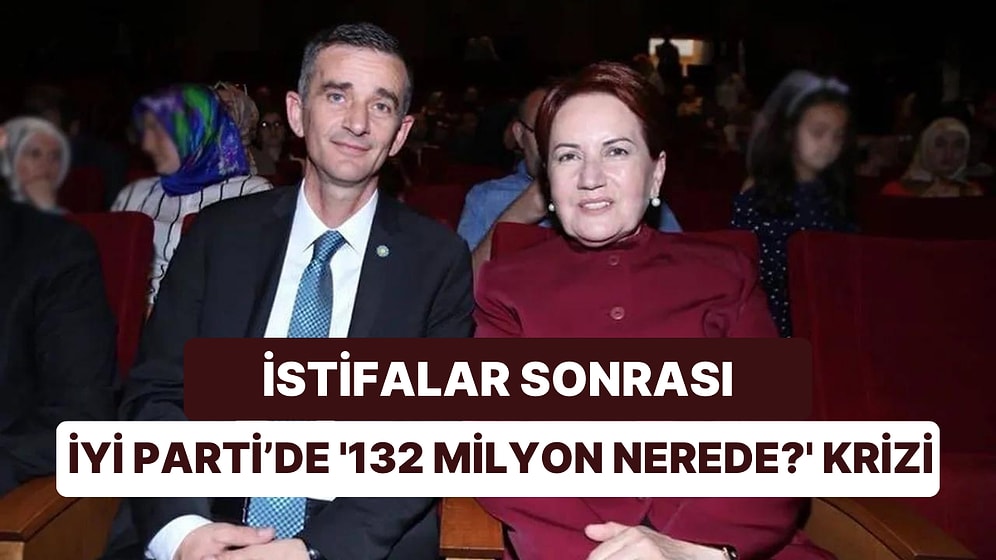 İstifalarla Çalkalanan İYİ Parti'de '132 Milyon Nerede?' Krizi: Meral Akşener Hesapları İnceletiyordu