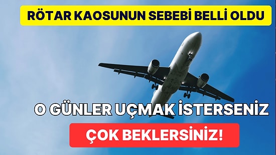Özel Röportaj: Geçtiğimiz Günlerde Yaşanan Uçak Seferleriyle İlgili Kaosun Sebebi Sizi Çok Şaşırtacak