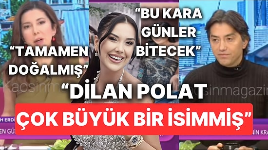 TV'de İki Gün Önce Yorumlarıyla Yerden Yere Vurdukları Dilan Polat'ı Birden Övmeye Başlamaları Kafa Karıştırdı