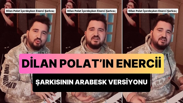 Bir Müzisyen, Dilan Polat'ın 'Enercii' Şarkısının Arabesk Versiyonunu Yaptı