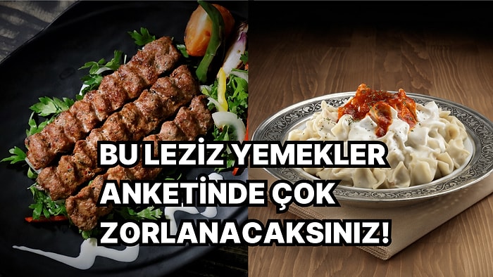 Bu Leziz Yemekler Anketinde Çok Zorlanacaksınız!