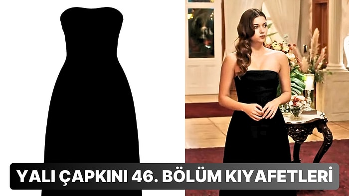 Yalı Çapkını Dizisinin 46. Bölümünde Giyilen Kıyafetlerin Markalarını Açıklıyoruz!