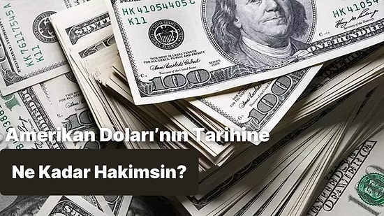 Amerikan Doları‘nın Tarihine Ne Kadar Hakimsin?