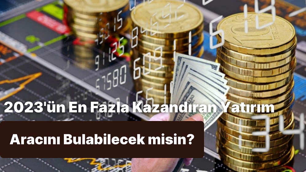 Son 1 Yılda En Büyük Getiriyi Veren Yatırım Aracını Bulabilecek misin?