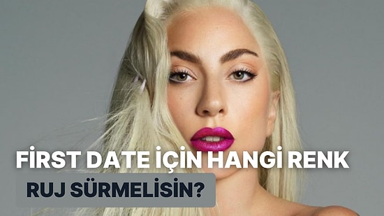 Verdiğin Cevaplara Göre First Date İçin Hangi Renk Ruj Sürmelisin?