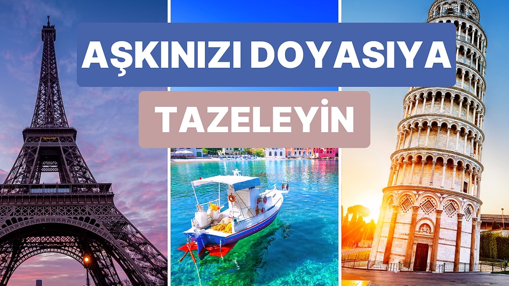 Aşkın Haritasını Çizmek Mümkün! Gezerken Adeta Aşk Tazeleyebileceğiniz 10 Ülke