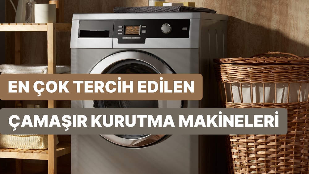 En Çok Tercih Edilen Çamaşır Kurutma Makinesi Tavsiyeleri