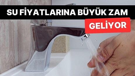 İstanbul'da Su Fiyatlarına Büyük Zam Geliyor! Karar Yarın Çıkabilir