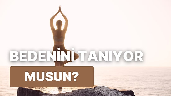 Bedenini Ne Kadar İyi Tanıyorsun?