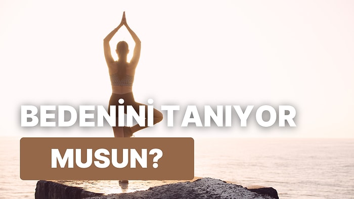 Bedenini Ne Kadar İyi Tanıyorsun?