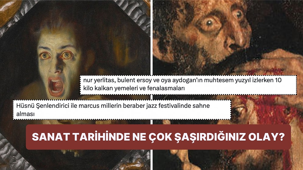 Sanat Tarihinde "Sizi En Çok Şaşırtan Olay Nedir?" Sorusuna Gelen Yanıtlar Bir Durup Düşünmenize Neden Olacak