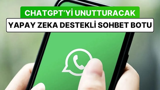 WhatsApp'ın Kullanıcılara Her Konuda Yardımı Edecek Yeni Yapay Zekâ Destekli Sohbet Asistanı Yakında Bizlerle!