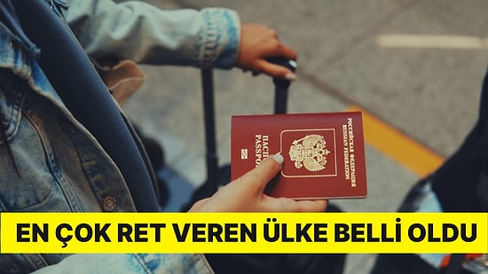 En Çok Ret Veren Ülke Belli Oldu: Reddedilen Vize Başvurularıyla İlgili Kritik Açıklama