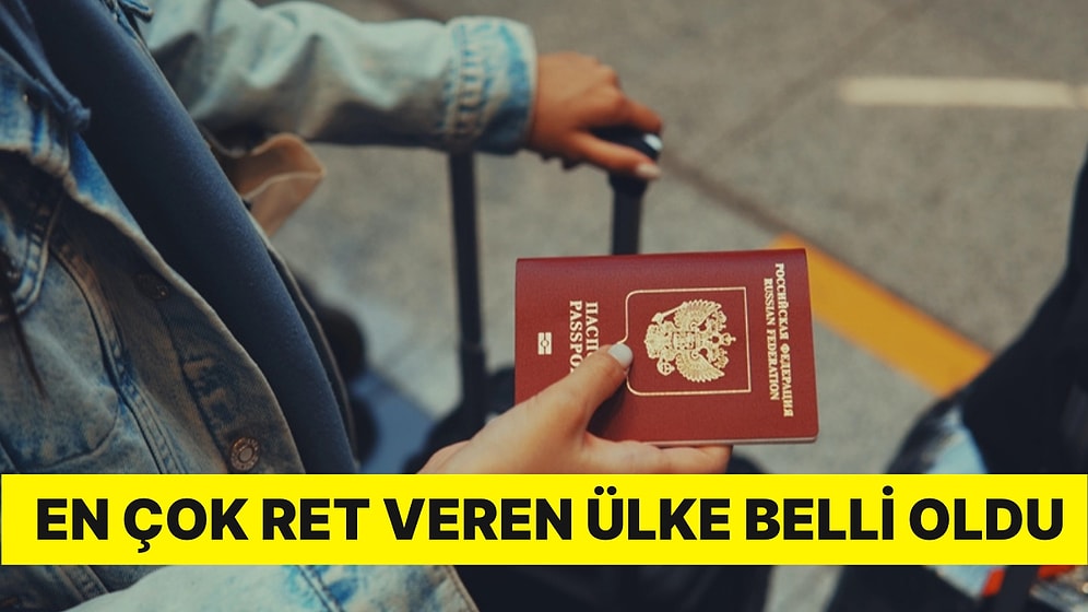 En Çok Ret Veren Ülke Belli Oldu: Reddedilen Vize Başvurularıyla İlgili Kritik Açıklama