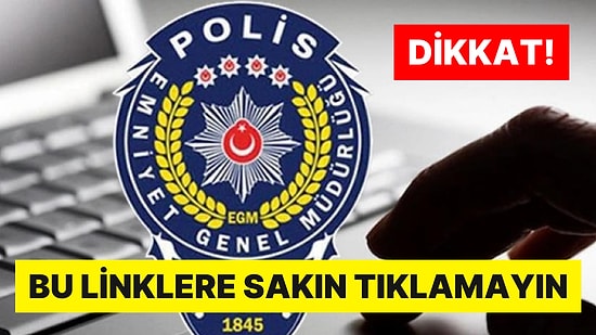 Emniyet Genel Müdürlüğü'nden Uyarı! Sahte Sitelere Karşı Dikkatli Olun: Bu Linklere Sakın Tıklamayın