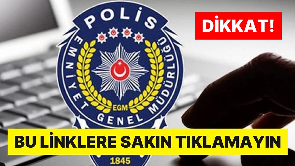 Emniyet Genel Müdürlüğü'nden Uyarı! Sahte Sitelere Karşı Dikkatli Olun: Bu Linklere Sakın Tıklamayın