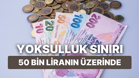 Yoksulluk Sınırı 50 Bin Liranın Üzerinde: Enflasyon Fakiri Vuruyor!