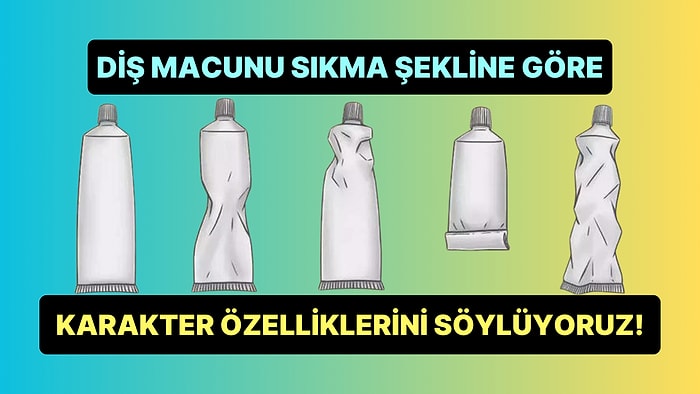 Diş Macunu Sıkma Şeklin Senin 5 Karakter Özelliğini Ortaya Çıkarıyor!