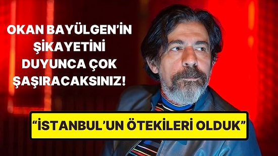 Ünlü Sunucu Okan Bayülgen'in İstanbul Hakkındaki Şikayeti Sizi Çok Şaşırtacak!