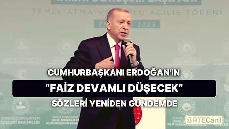 Cumhurbaşkanı Erdoğan'ın Seçim Öncesinde "Faiz Devamlı Düşecek" Sözleri Yeniden Hatırlandı