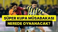 İtirazlar İşe Yaramadı: Fenerbahçe ile Galatasaray Arasında Oynanacak Süper Kupa Maçının Yeri Belli Oldu