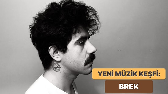 Yeni Müzik Keşfi: Brek’in Acilen Dinlemeniz Gereken 12 Şarkısı