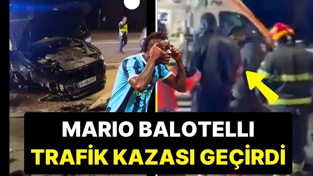 Adana Demirspor'un İtalyan Futbolcusu Mario Balotelli Trafik Kazası Geçirdi
