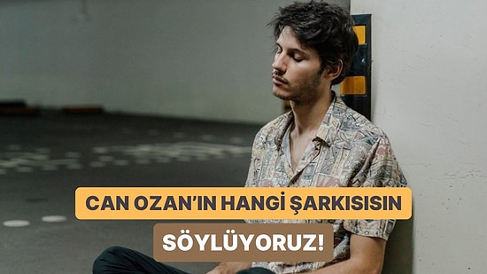 Sen Hangi Can Ozan Şarkısısın?