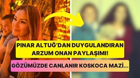 Pınar Altuğ'dan Maziye Götürüp Gözlerimizi Yaşartan Arzum Onan Paylaşımı!