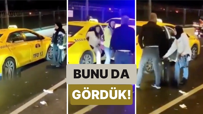 Bunu da Gördük! Bir Taksici Turistleri Almak İçin Aracındaki Yolcuları Yolun Ortasında İndirdi