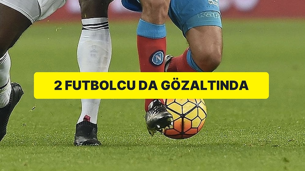 Futbolda Bahis Operasyonu: 2 Futbolcu Gözaltına Alındı
