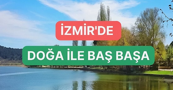 İzmir’de Ruhunuza İyi Gelecek Doğa ile Baş Başa Kalacağınız Yerler Rehberi