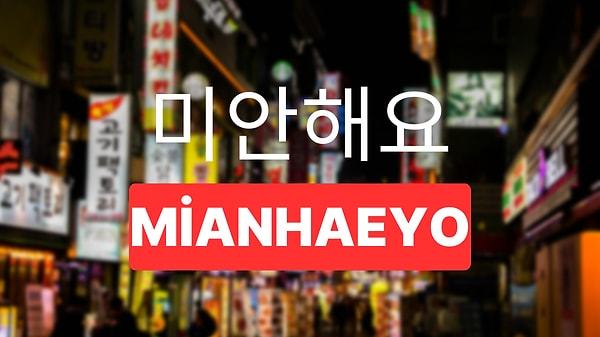 10. Son olarak "Mianhaeyo" ne demek biliyor musun?
