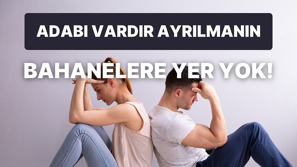 Bunları Sakın Söylemeyin! İlişki Bitirirken Söylenebilecek En Kötü 10 Ayrılık Bahanesi