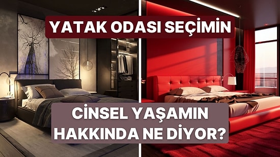 Hangi Yatak Odası Dekorasyonu Senin Cinsel Hayatını Daha İyi Anlatıyor?