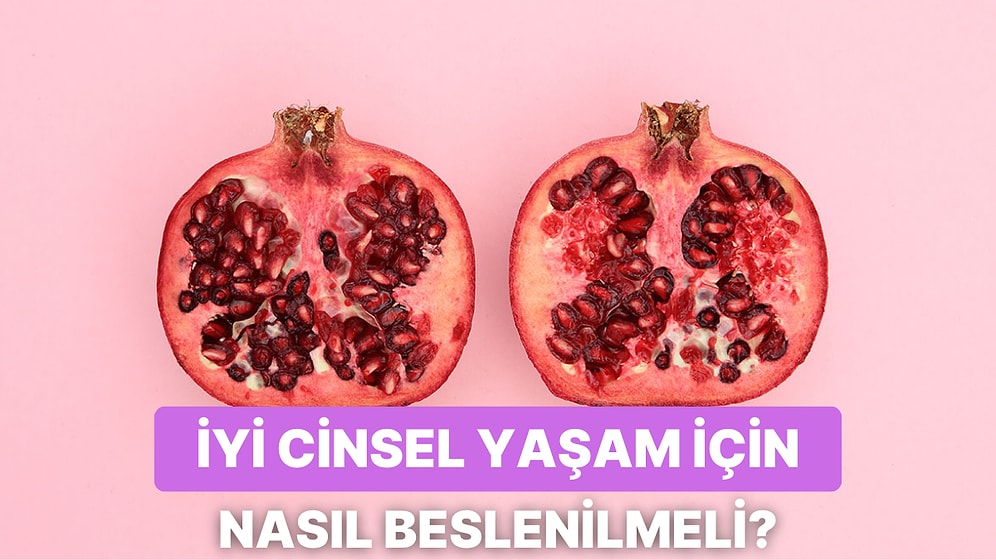 Daha Mutlu ve İyi Bir Cinsel Yaşam İçin Beslenmenizde Dikkat Etmeniz Gereken 10 Şey