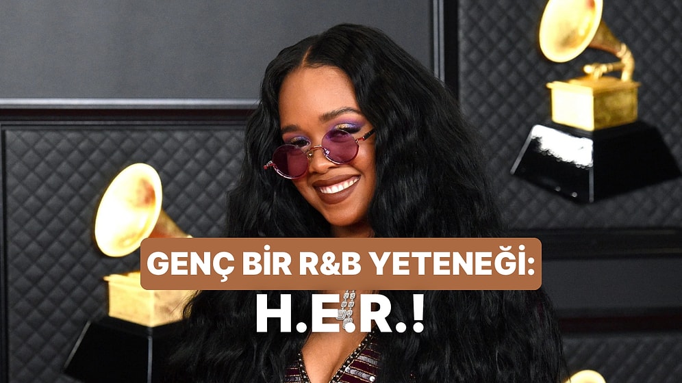 R&B’nin Yıldızı H.E.R.’in 10 Dokunaklı Şarkısı