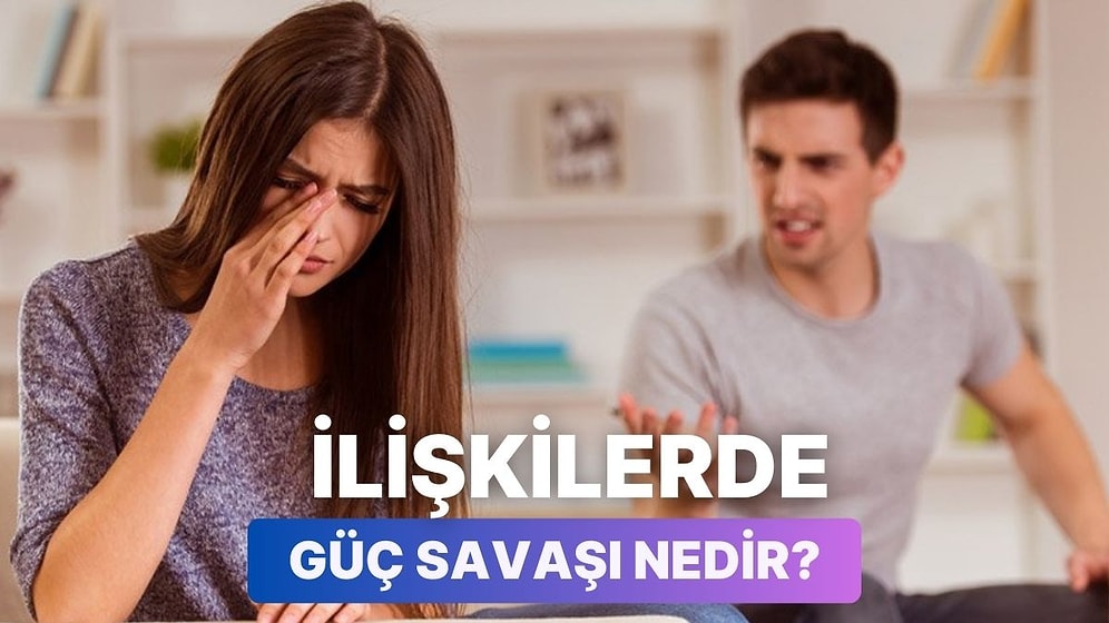 Partneriniz Sizin Rakibiniz Değil: İlişkilerde Güç Savaşına 10 Örnek