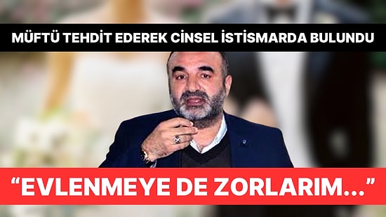 Tehdit Ederek Cinsel İstismarda Bulunan Müftü 26 Yıl Hapis Cezası Aldı