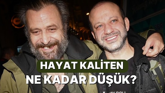 Hayat Kaliten Ne Kadar Düşük?