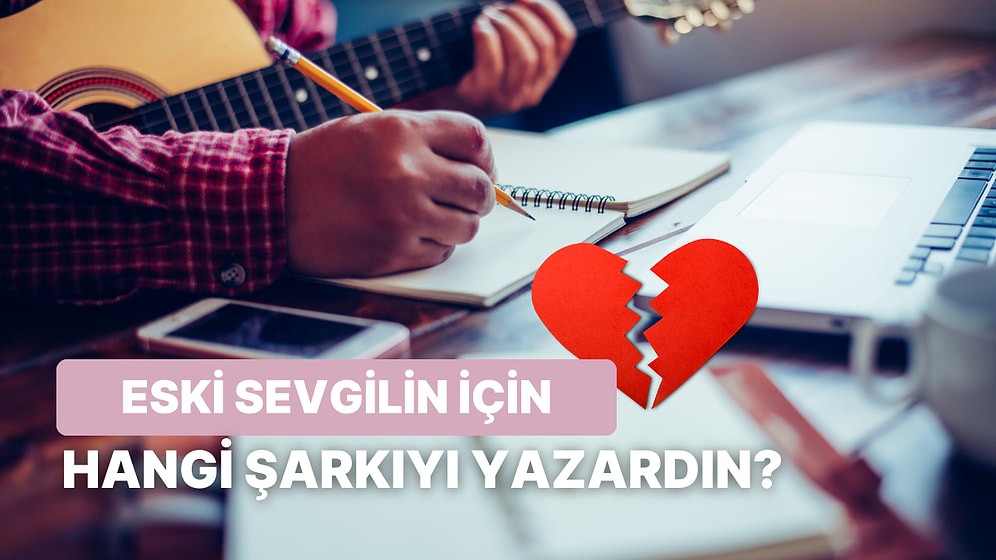 Eski Sevgiline Bir Şarkı Yazacak Olsaydın Şarkının Adı Ne Olurdu?