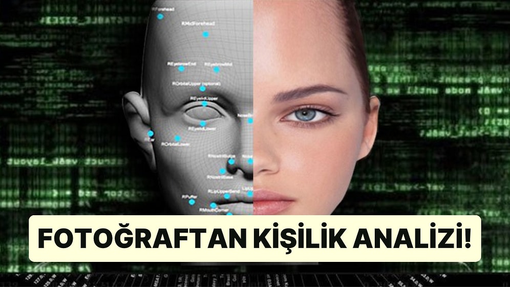 Fotoğrafınızdan Sizi Yüzde Yüz Analiz Ediyoruz!