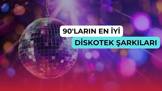 Old'ları Şöyle Alalım: 90'lı Yıllarda Diskoteklerin Vazgeçilmezi Olan En İyi 14 Şarkı