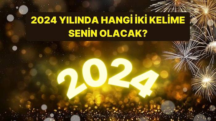 2024 Yılında Hangi İki Kelime Senin Olacak?