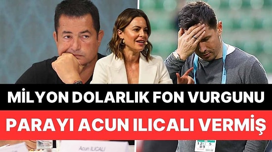 Büyük Fon Vurgunu ile İlgili Yeni Gelişme: Bu Sefer Acun Ilıcalı'nın Adı Geçti