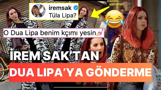 Dua Lipa'nın Yalan Dünya Tülay'ın Kaybolan İkizi Haline Gelmesine İrem Sak'tan Kahkaha Attıran Gönderme