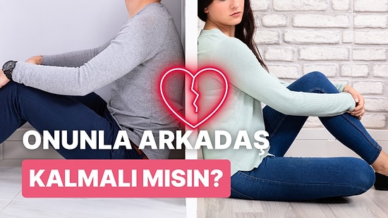 Eski Sevgilinle Arkadaş Kalmalı mısınız?