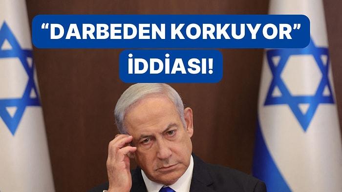İsrail Basınından İlginç İddia: "Netanyahu Darbeden Korkuyor"
