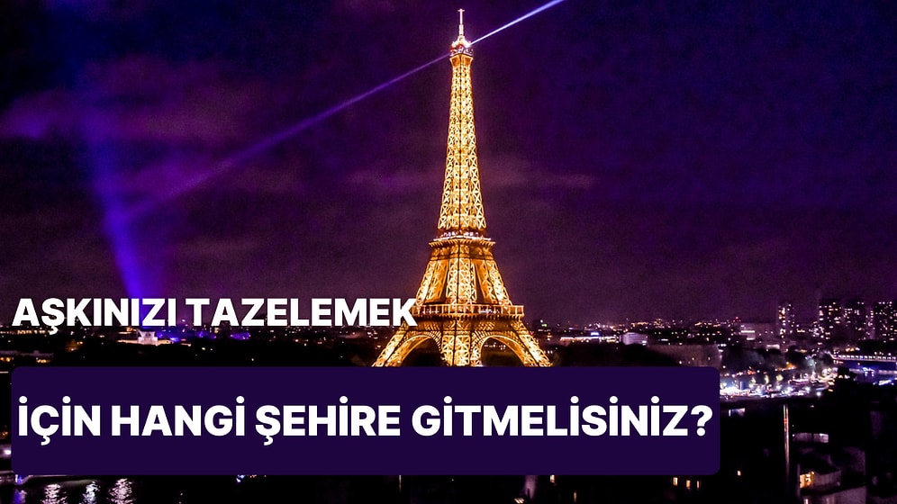 Aşkınızı Tazelemek İçin Gitmeniz Gereken Şehir Hangisi?