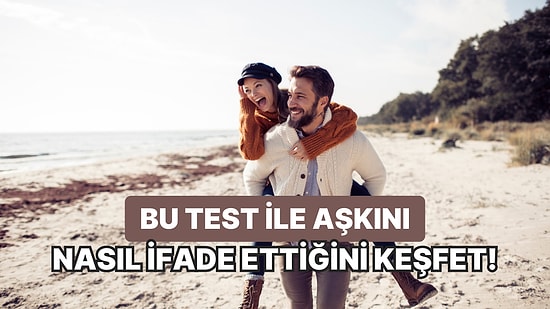 Bu Test ile Aşkını Nasıl İfade Ettiğini Keşfet!